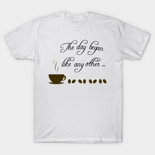 Day Begins with Coffee T-Shirt